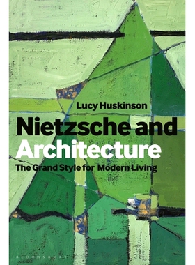 预订 Nietzsche and Architecture: The Grand Style for Modern Living 尼采与建筑：现代生活的宏大风格: 9781350412910