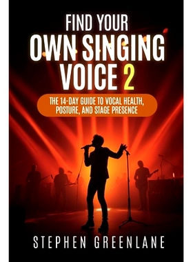预订 Find Your Own Singing Voice 2: The 14-Day Guide to Vocal Health, Posture, and Stage Presence: 9798861563482