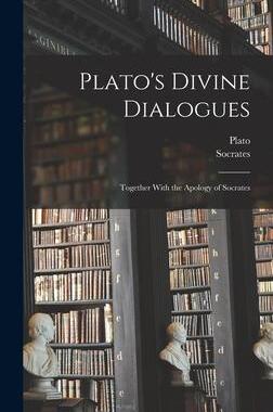 [预订]Plato’s Divine Dialogues: Together With the Apology of Socrates 9781016205696