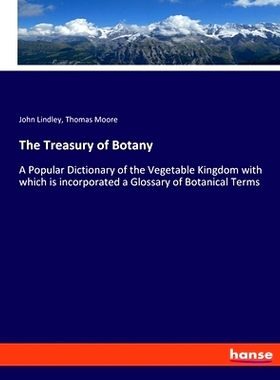 预订 The Treasury of Botany: A Popular Dictionary of the Vegetable Kingdom with which is incorporated a Glossary of Bota