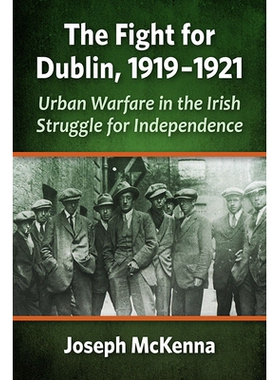 预订 The Fight for Dublin, 1919-1921: Urban Warfare in the Irish Struggle for Independence 都柏林之战，1919-1921年：爱尔