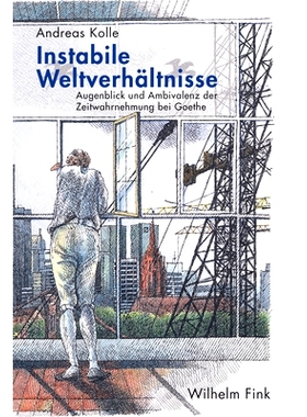 预订 Instabile Weltverhältnisse: Augenblick und Ambivalenz der Zeitwahrnehmung bei Goethe 不稳定的世界:歌德中时间感知的