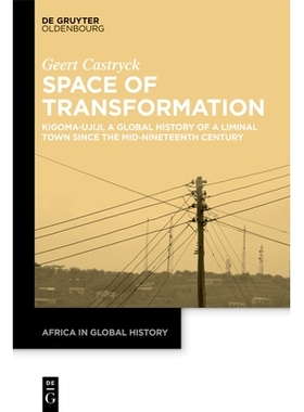 预订 Space of Transformation: Kigoma-Ujiji, a Global History of a Liminal Town since the Mid-Nineteenth Century 转型空间