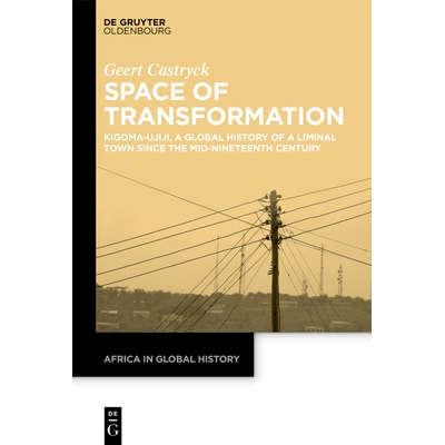 预订 Space of Transformation: Kigoma-Ujiji, a Global History of a Liminal Town since the Mid-Nineteenth Century 转型空间