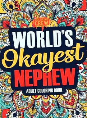 预订 Worlds Okayest Nephew: A Snarky, Irreverent & Funny Nephew Coloring Book for Adults: 9781983824388