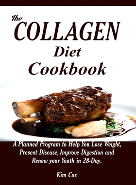 预订 The Collagen Diet Cookbook: A Planned Program to Help You Lose Weight, Prevent Disease, Improve Digestion and Renew