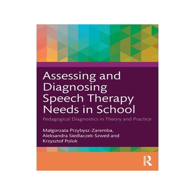 [预订]Assessing and Diagnosing Speech Therapy Needs in School 9781032407982