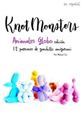 预订 Knotmonsters: Animales Globo edición: 12 patrones de ganchillo amigurumi (SPANISH/ESPAÑOL): 9798536132173