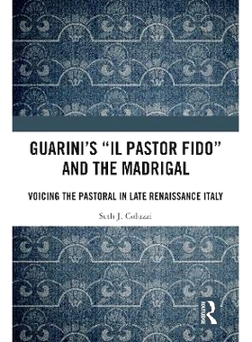 预订 Guarini’s ’Il pastor fido’ and the Madrigal: Voicing the Pastoral in Late Renaissance Italy 瓜里尼的《牧童》和牧