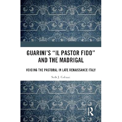 预订 Guarini’s ’Il pastor fido’ and the Madrigal: Voicing the Pastoral in Late Renaissance Italy 瓜里尼的《牧童》和牧
