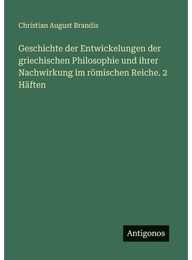 预订 Geschichte der Entwickelungen der griechischen Philosophie und ihrer Nachwirkung im römischen Reiche. 2 Häften: 9