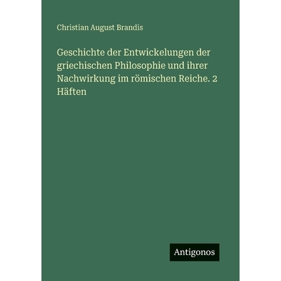 预订 Geschichte der Entwickelungen der griechischen Philosophie und ihrer Nachwirkung im römischen Reiche. 2 Häften: 9