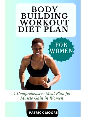 预订 Bodybuilding Workout Diet Plan for Women: A Comprehensive Meal Plan for Muscle Gain in Women: 9798396992115