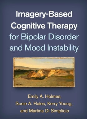 预订 Imagery-Based Cognitive Therapy for Bipolar Disorder and Mood Instability 基于影像的躁郁症与情绪波动的认知治疗: 978