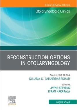 [预订]Reconstruction Options in Otolaryngology, an Issue of Otolaryngologic Clinics of North America 9780443183829