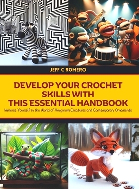 预订 Develop Your Crochet Skills with this Essential Handbook: Immerse Yourself in the World of Amigurumi Creatures and