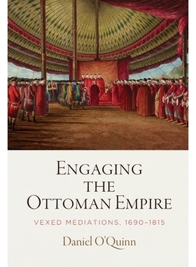 预订 Engaging the Ottoman Empire: Vexed Mediations, 1690-1815 参与奥斯曼帝国：烦恼的调解，1690-1815: 9780812250602