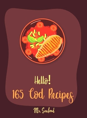 预订 Hello! 165 Cod Recipes: Best Cod Cookbook Ever For Beginners [Grilled Fish Cookbook, Smoked Fish Cookbook, Simple G