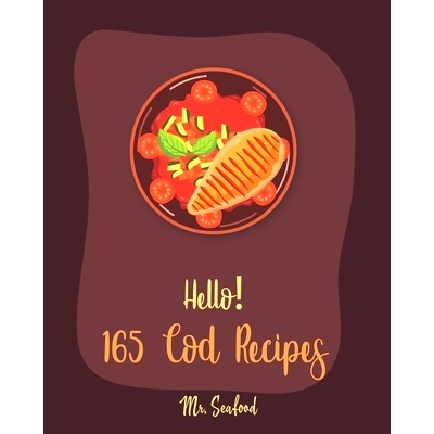 预订 Hello! 165 Cod Recipes: Best Cod Cookbook Ever For Beginners [Grilled Fish Cookbook, Smoked Fish Cookbook, Simple G