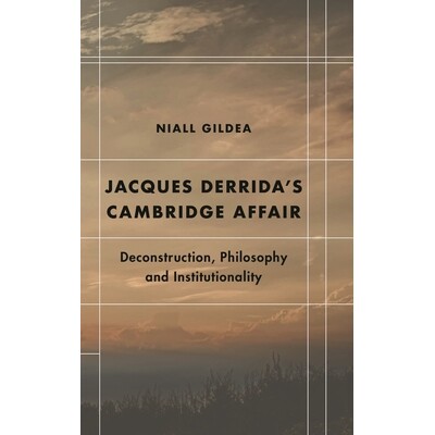 预订 Jacques Derrida’s Cambridge Affair: Deconstruction, Philosophy and Institutionality 雅克·德里达的剑桥事件：解构、
