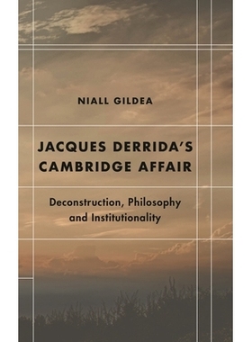 预订 Jacques Derrida’s Cambridge Affair: Deconstruction, Philosophy and Institutionality 雅克·德里达的剑桥事件：解构、