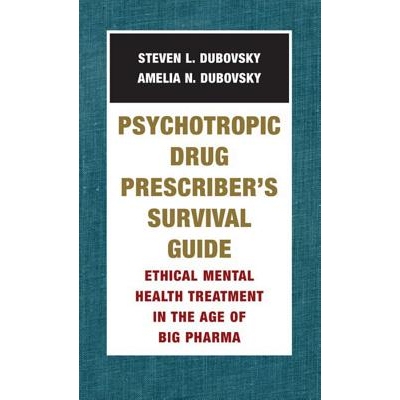 预订 Psychotropic Drug Prescriber’s Survival Guide: Ethical Mental Health Treatment in the Age of Big Pharma 精神*处方