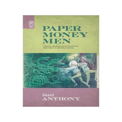 [预订]Paper Money Men: Commerce, Manhood, and the Sensational Public Sphere in Antebellum America 9780814256084