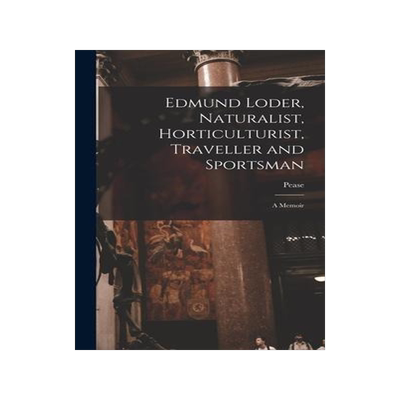 [预订]Edmund Loder, Naturalist, Horticulturist, Traveller and Sportsman: A Memoir 9781016464635