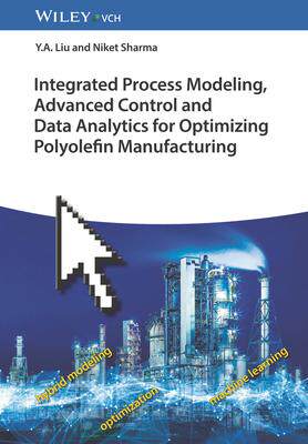 [预订]Integrated Process Modeling, Advanced Control and Data Analytics for Optimizing Polyolefin Manufactu 9783527352678