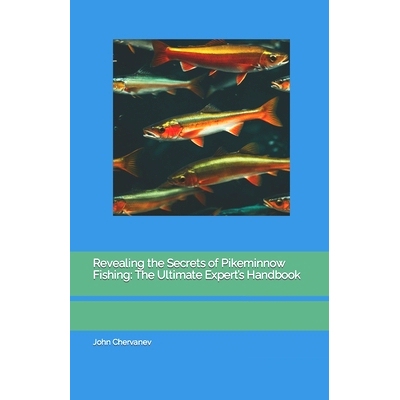预订 Revealing the Secrets of Pikeminnow Fishing: The Ultimate Expert’s Handbook: 9798864901786