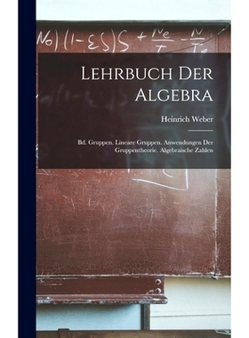 预订 Lehrbuch Der Algebra: Bd. Gruppen. Lineare Gruppen. Anwendungen Der Gruppentheorie. Algebraische Zahlen: 9781017999