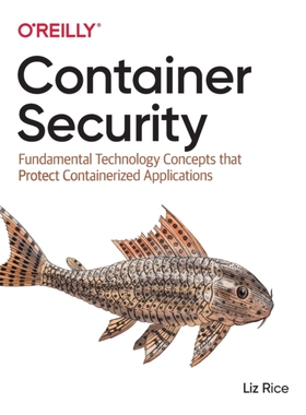 【预订】Container Security: Fundamental Technology Concepts That Protect Containerized Applications