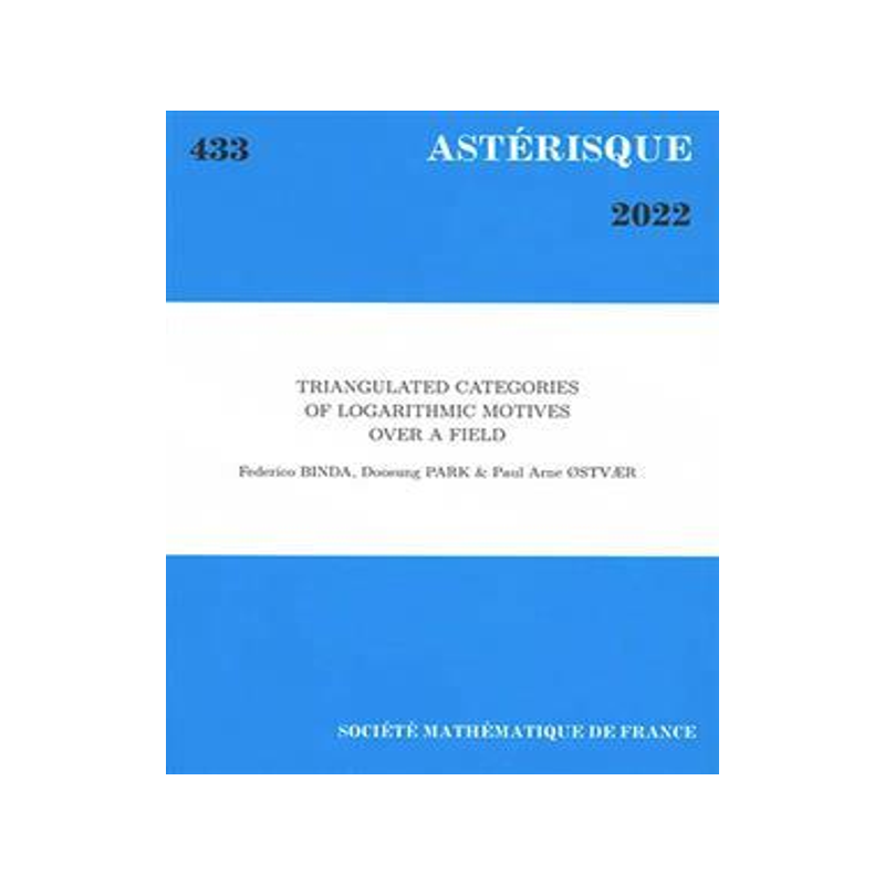 [预订]Astérisque, n° 433. Triangulated categories of logarithmic motives over a field 9782856299579