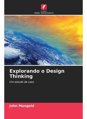 预订 Explorando o Design Thinking: Um estudo de caso. DE: 9786209039454