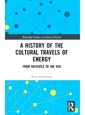 预订 A History of the Cultural Travels of Energy: From Aristotle to the OED 能量文化旅行史：从亚里士多德到牛津英语词典: