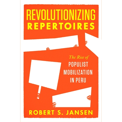 预订 Revolutionizing Repertoires: The Rise of Populist Mobilization in Peru 革命性剧目:秘鲁民粹主义动员的兴起(精装):