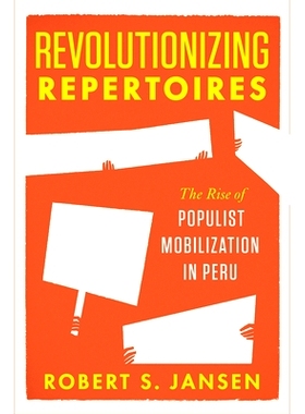 预订 Revolutionizing Repertoires: The Rise of Populist Mobilization in Peru 革命性剧目：秘鲁民粹主义动员的兴起（精装）: