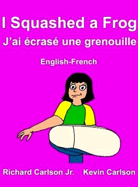 预订 I Squashed a Frog J’Ai Ecrase Une Grenouille: Children’s Picture Book English-French (Bilingual Edition): 9781548