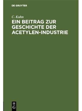 预订 Ein Beitrag zur Geschichte der Acetylen-Industrie: Nebst Anhang der Königlich Allerhöchsten Verordnung, die Herst