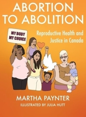 预订 Abortion to Abolition: Reproductive Health and Justice in Canada: 9781773635149