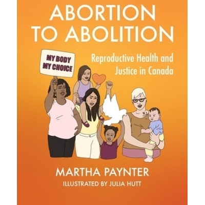 预订 Abortion to Abolition: Reproductive Health and Justice in Canada: 9781773635149