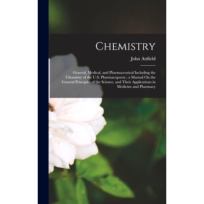 预订 Chemistry: General, Medical, and Pharmaceutical Including the Chemistry of the U.S. Pharmacopoeia; a Manual On the