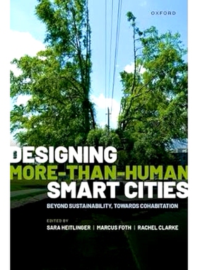 预订 Designing More-than-Human Smart Cities: Beyond Sustainability, Towards Cohabitation: 9780198904892