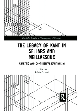 预订 The Legacy of Kant in Sellars and Meillassoux: Analytic and Continental Kantianism 《塞拉斯与梅拉索》中的康德遗产：