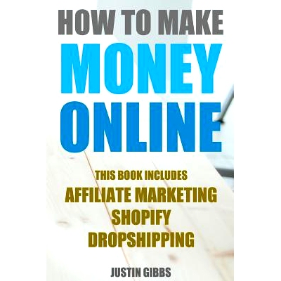 预订 How to Make Money Online: 3 Manuscripts: Affiliate Marketing, Shopify-The Ultimate Beginner’s Guide, Dropshipping-