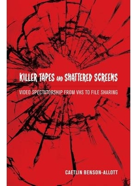 预订 Killer Tapes and Shattered Screens: Video Spectatorship From VHS to File Sharing: 9780520275126