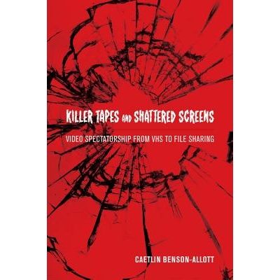 预订 Killer Tapes and Shattered Screens: Video Spectatorship From VHS to File Sharing: 9780520275126