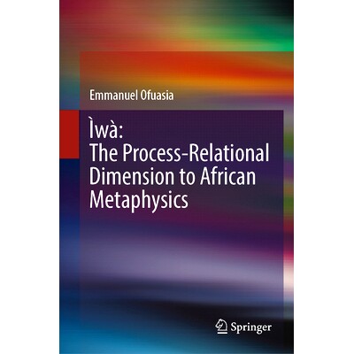 预订 Ìwà: The Process-Relational Dimension to African Metaphysics Ìwà：非洲形而上学的过程-关系维度: 9783031763915