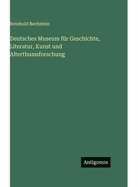 预订 Deutsches Museum für Geschichte, Literatur, Kunst und Alterthumsforschung: 9783388497204