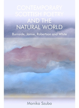 预订 Contemporary Scottish Poetry and the Natural World: Burnside, Jamie, Robertson and White: 9781474450614